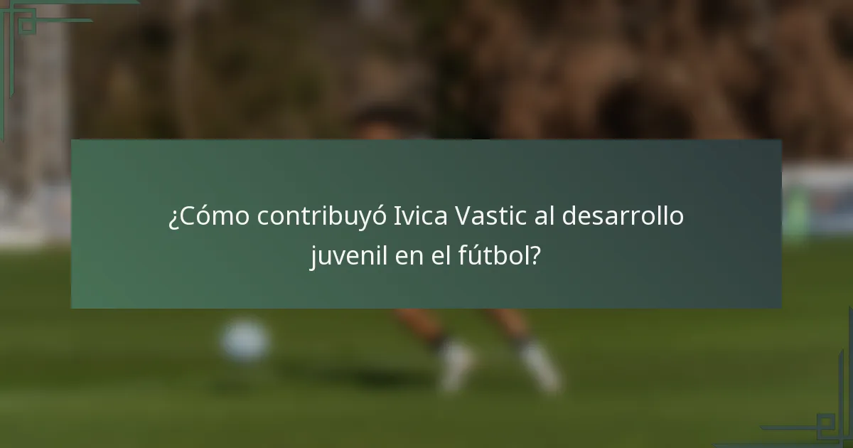 ¿Cómo contribuyó Ivica Vastic al desarrollo juvenil en el fútbol?