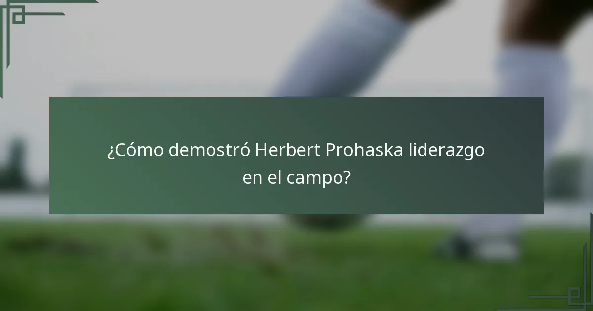 ¿Cómo demostró Herbert Prohaska liderazgo en el campo?