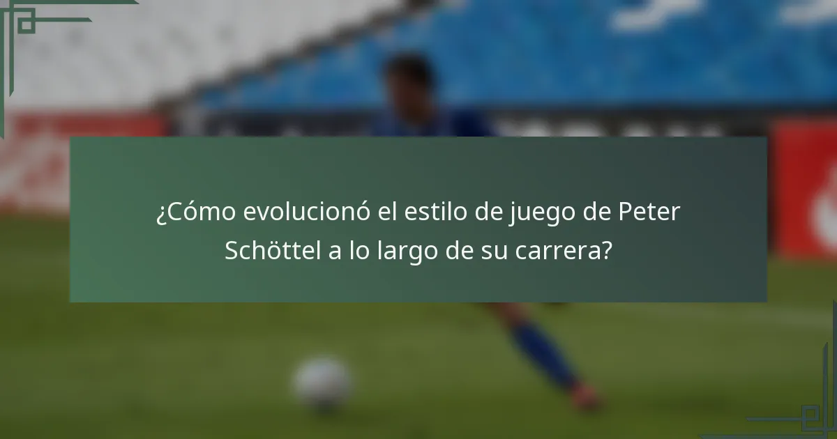 ¿Cómo evolucionó el estilo de juego de Peter Schöttel a lo largo de su carrera?