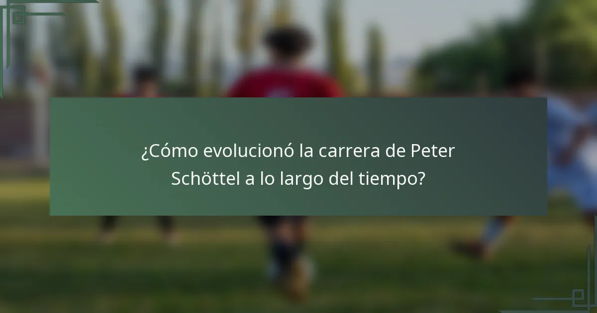 ¿Cómo evolucionó la carrera de Peter Schöttel a lo largo del tiempo?