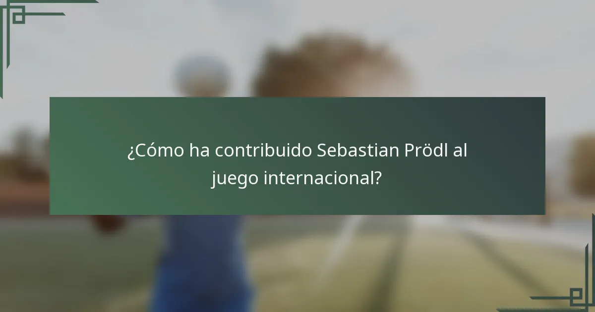 ¿Cómo ha contribuido Sebastian Prödl al juego internacional?