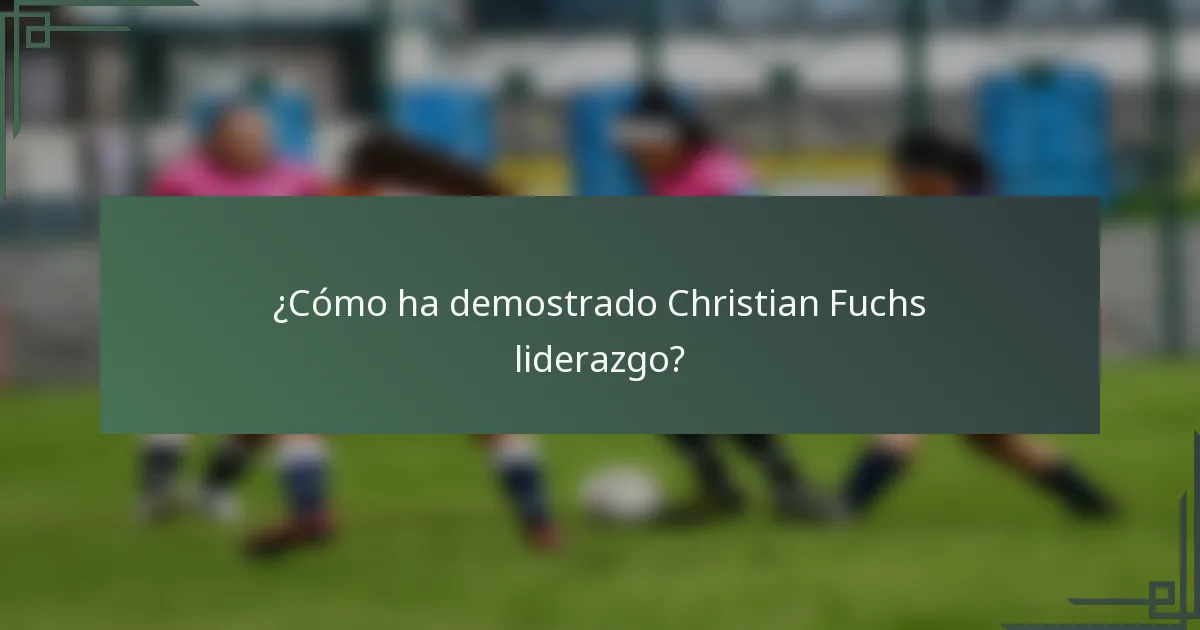 ¿Cómo ha demostrado Christian Fuchs liderazgo?