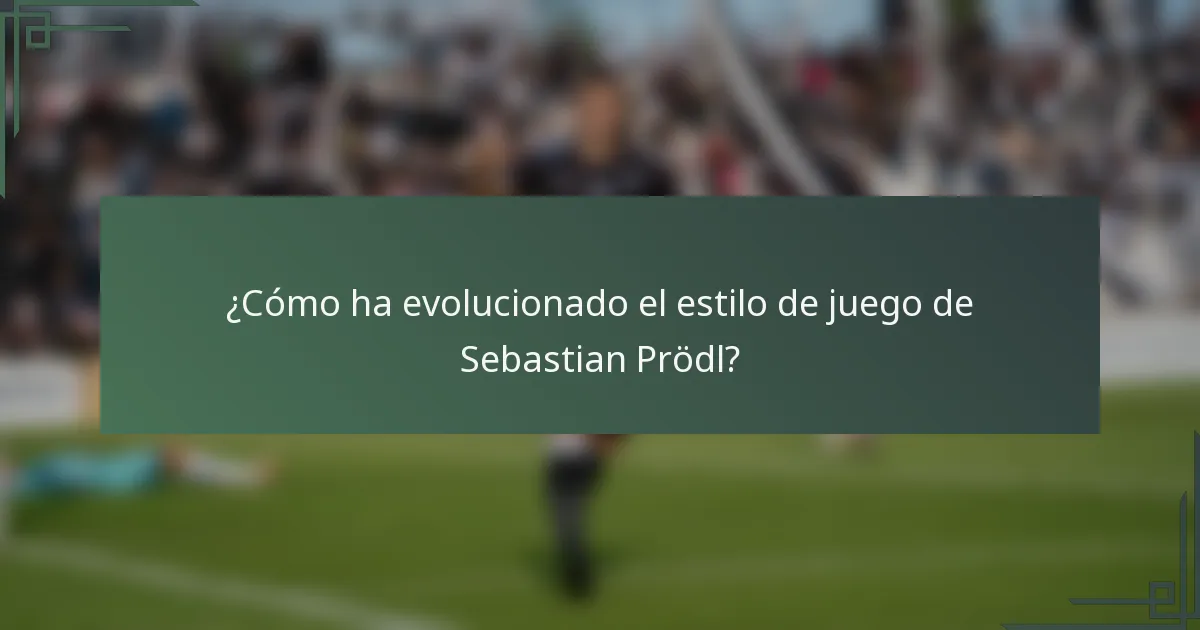 ¿Cómo ha evolucionado el estilo de juego de Sebastian Prödl?