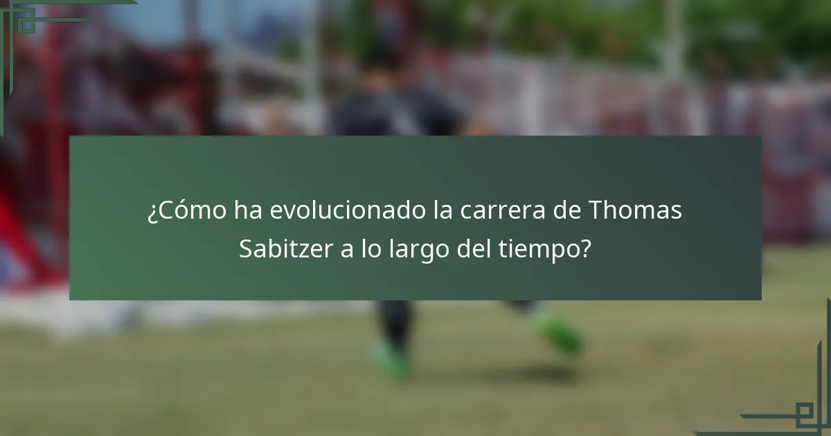 ¿Cómo ha evolucionado la carrera de Thomas Sabitzer a lo largo del tiempo?