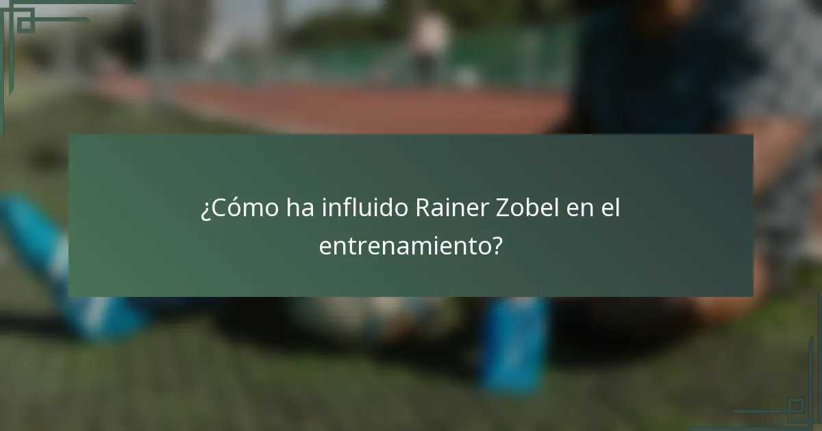 ¿Cómo ha influido Rainer Zobel en el entrenamiento?