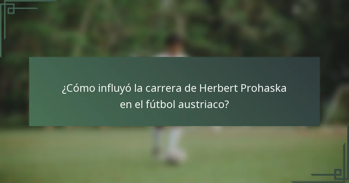¿Cómo influyó la carrera de Herbert Prohaska en el fútbol austriaco?
