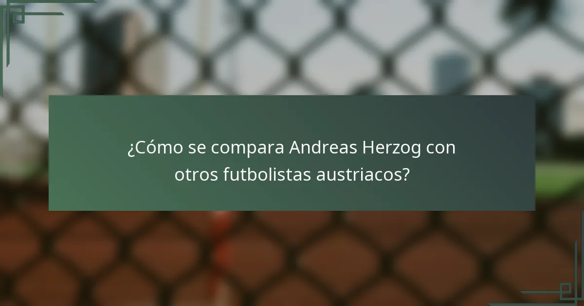 ¿Cómo se compara Andreas Herzog con otros futbolistas austriacos?