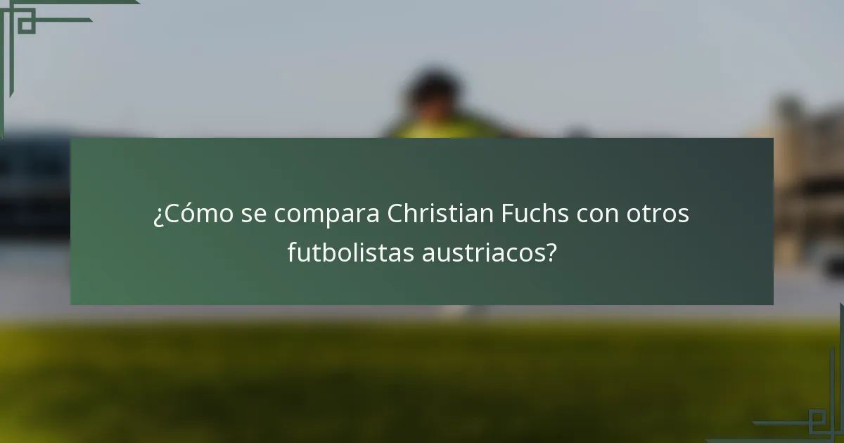 ¿Cómo se compara Christian Fuchs con otros futbolistas austriacos?