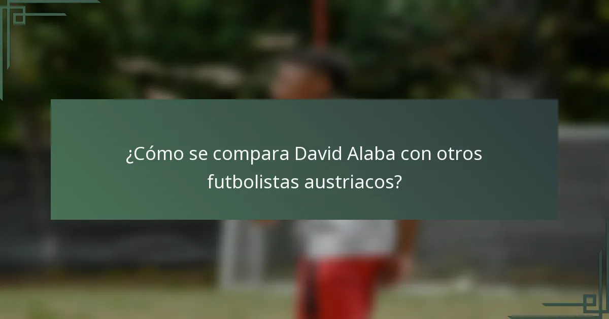 ¿Cómo se compara David Alaba con otros futbolistas austriacos?