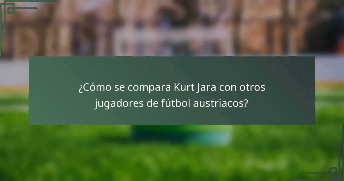 ¿Cómo se compara Kurt Jara con otros jugadores de fútbol austriacos?