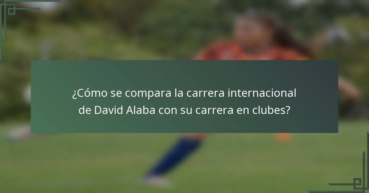 ¿Cómo se compara la carrera internacional de David Alaba con su carrera en clubes?
