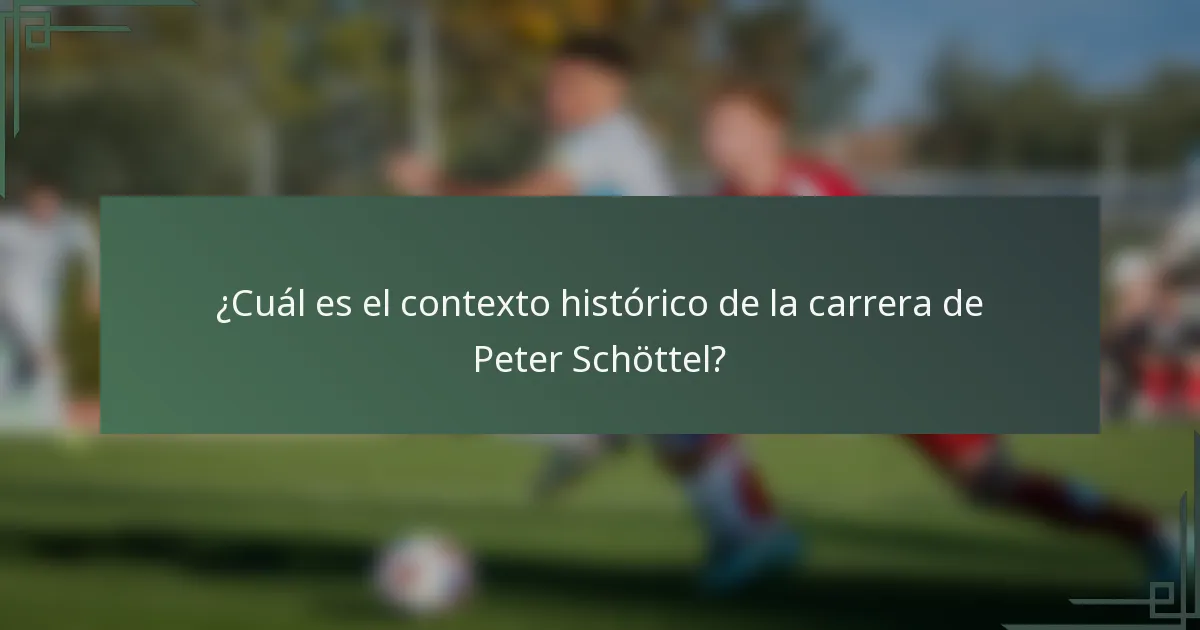 ¿Cuál es el contexto histórico de la carrera de Peter Schöttel?