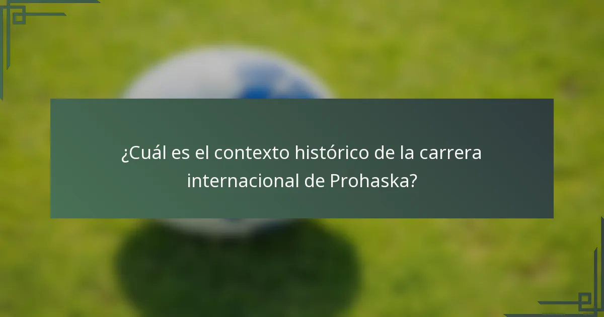 ¿Cuál es el contexto histórico de la carrera internacional de Prohaska?