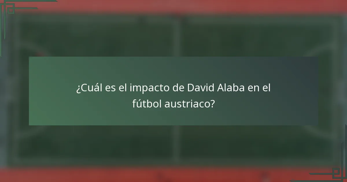 ¿Cuál es el impacto de David Alaba en el fútbol austriaco?