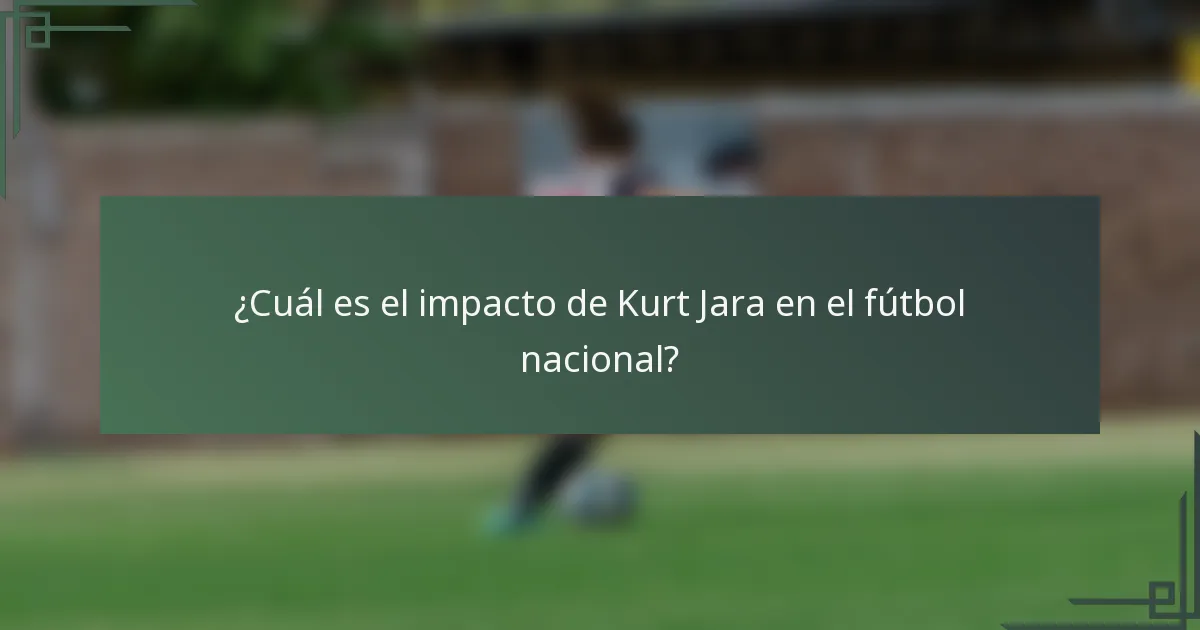 ¿Cuál es el impacto de Kurt Jara en el fútbol nacional?
