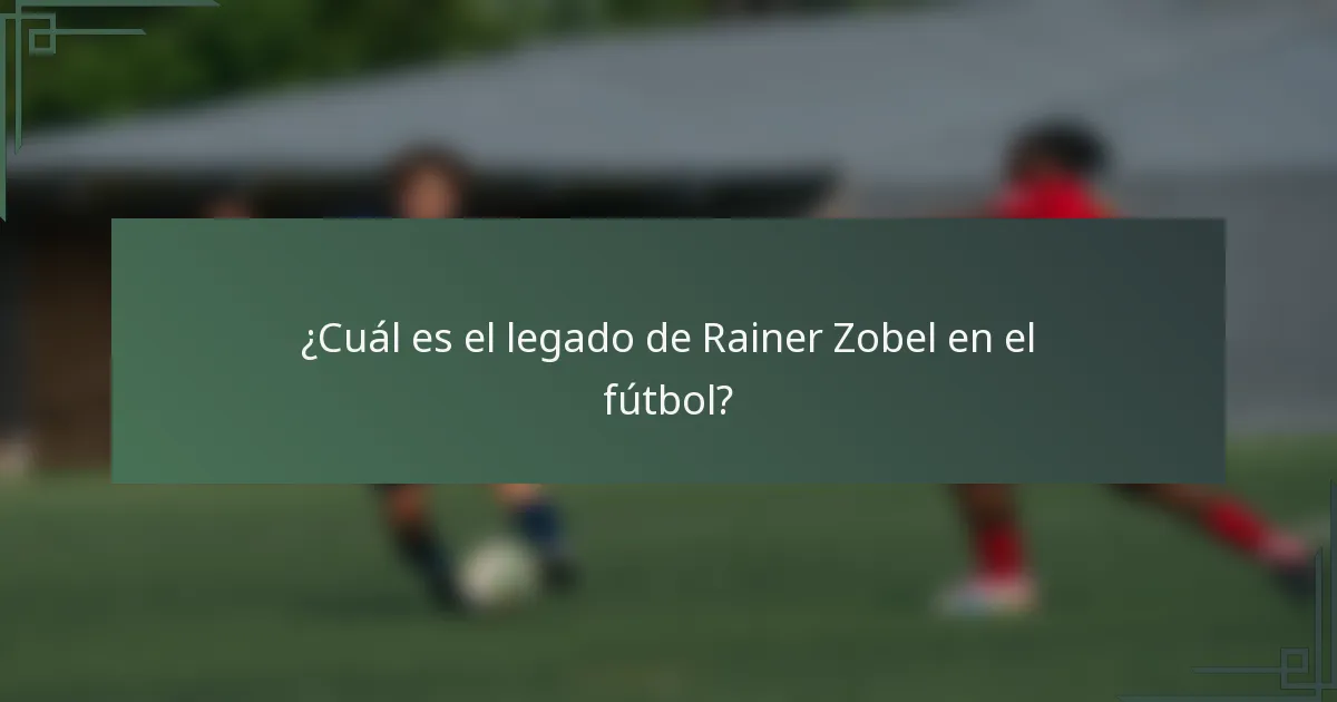¿Cuál es el legado de Rainer Zobel en el fútbol?