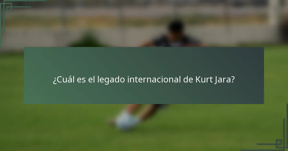 ¿Cuál es el legado internacional de Kurt Jara?