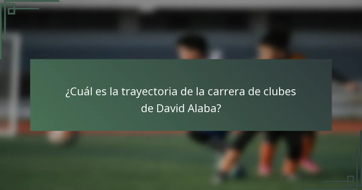¿Cuál es la trayectoria de la carrera de clubes de David Alaba?