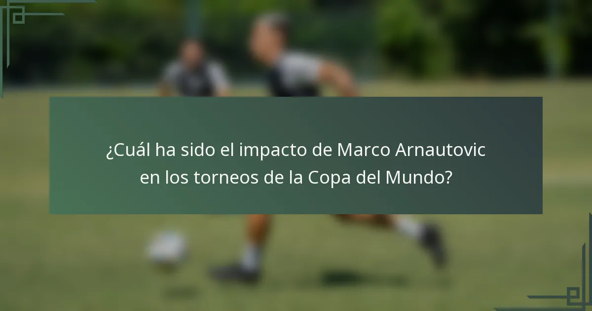 ¿Cuál ha sido el impacto de Marco Arnautovic en los torneos de la Copa del Mundo?
