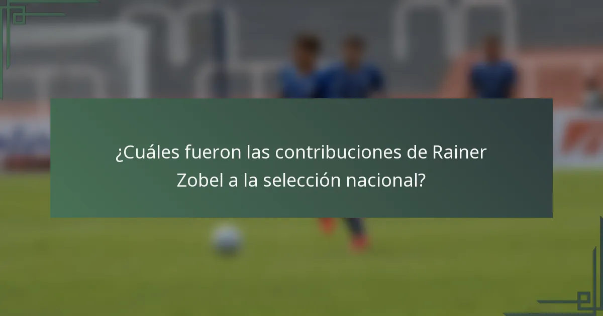 ¿Cuáles fueron las contribuciones de Rainer Zobel a la selección nacional?