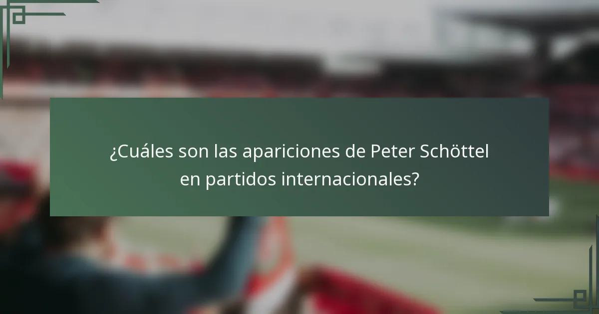 ¿Cuáles son las apariciones de Peter Schöttel en partidos internacionales?