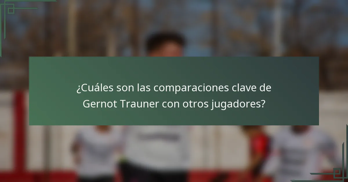 ¿Cuáles son las comparaciones clave de Gernot Trauner con otros jugadores?