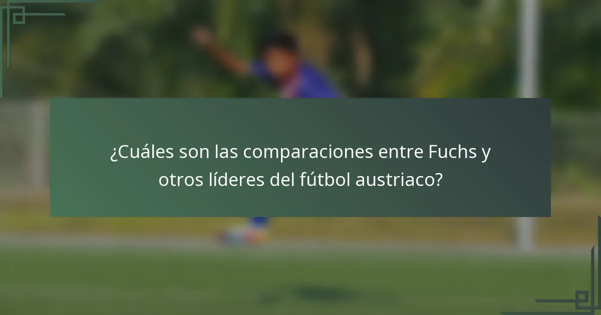 ¿Cuáles son las comparaciones entre Fuchs y otros líderes del fútbol austriaco?