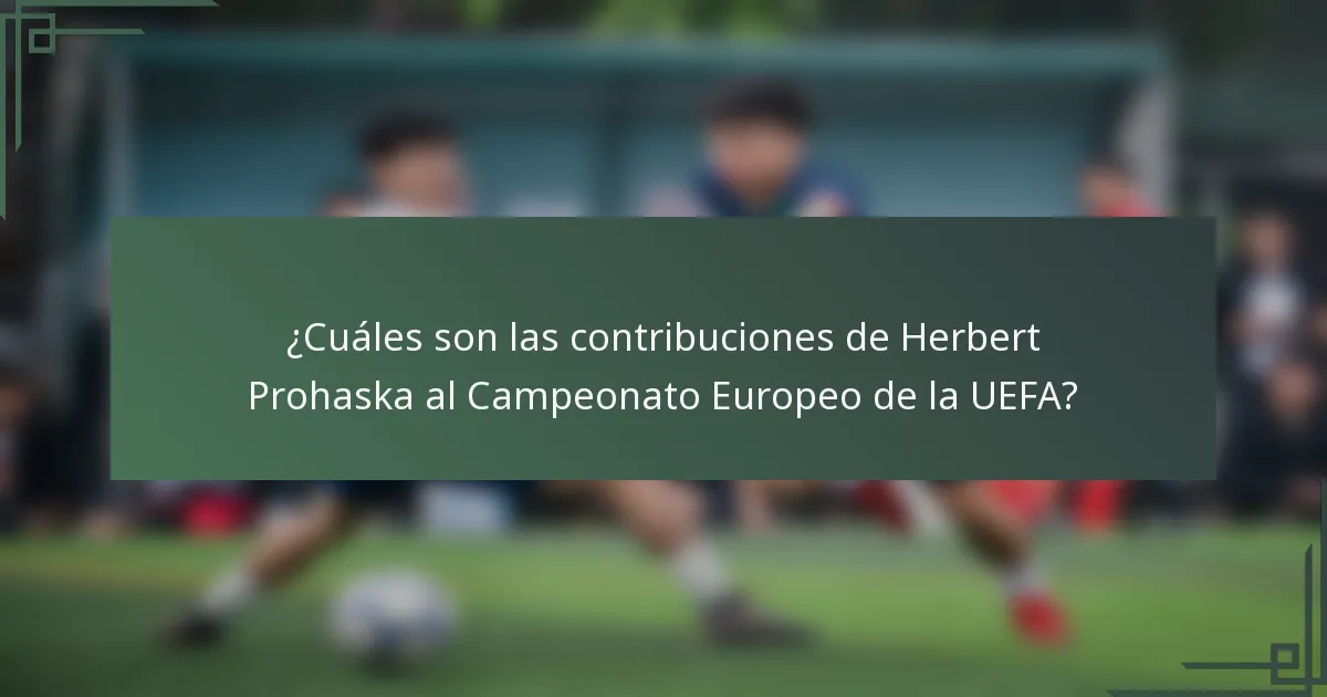 ¿Cuáles son las contribuciones de Herbert Prohaska al Campeonato Europeo de la UEFA?