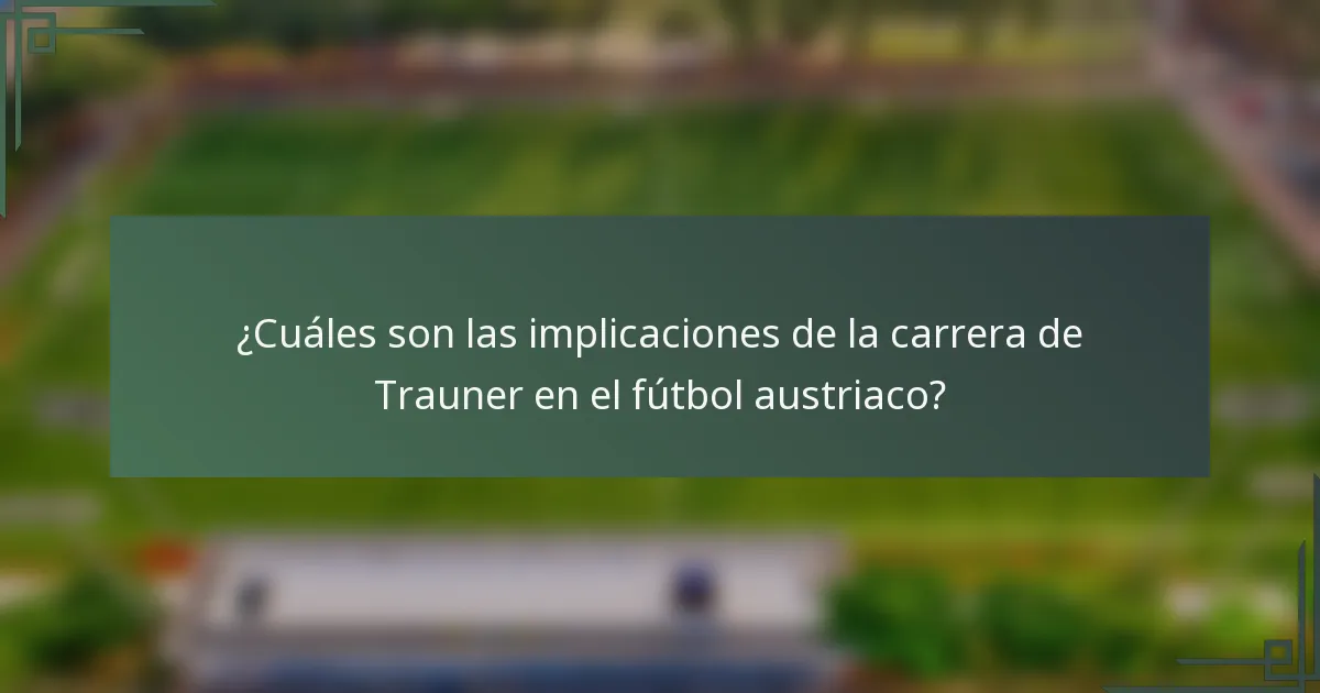 ¿Cuáles son las implicaciones de la carrera de Trauner en el fútbol austriaco?