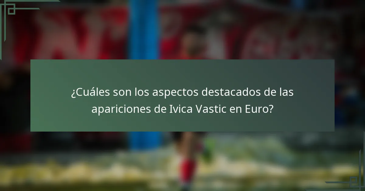 ¿Cuáles son los aspectos destacados de las apariciones de Ivica Vastic en Euro?