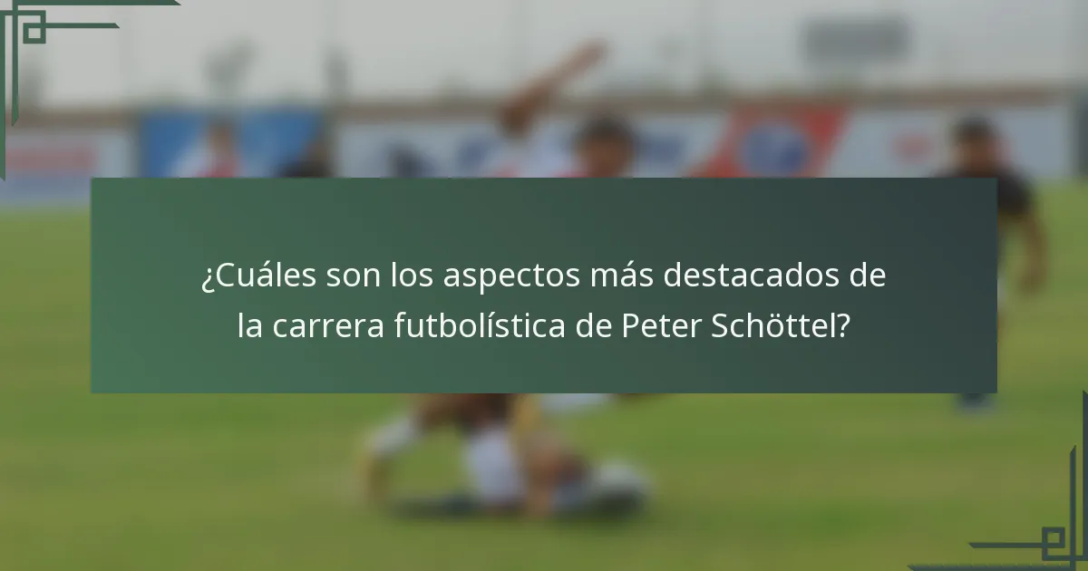 ¿Cuáles son los aspectos más destacados de la carrera futbolística de Peter Schöttel?