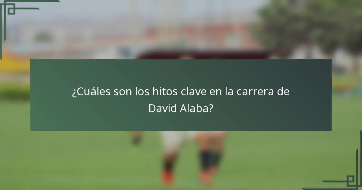 ¿Cuáles son los hitos clave en la carrera de David Alaba?