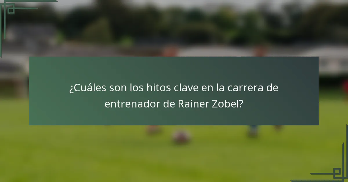 ¿Cuáles son los hitos clave en la carrera de entrenador de Rainer Zobel?