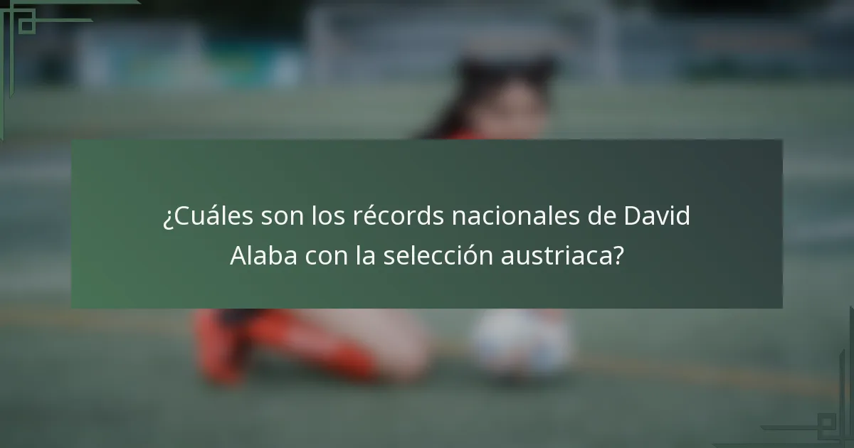 ¿Cuáles son los récords nacionales de David Alaba con la selección austriaca?
