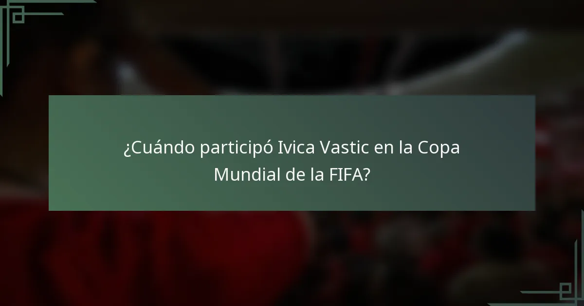 ¿Cuándo participó Ivica Vastic en la Copa Mundial de la FIFA?