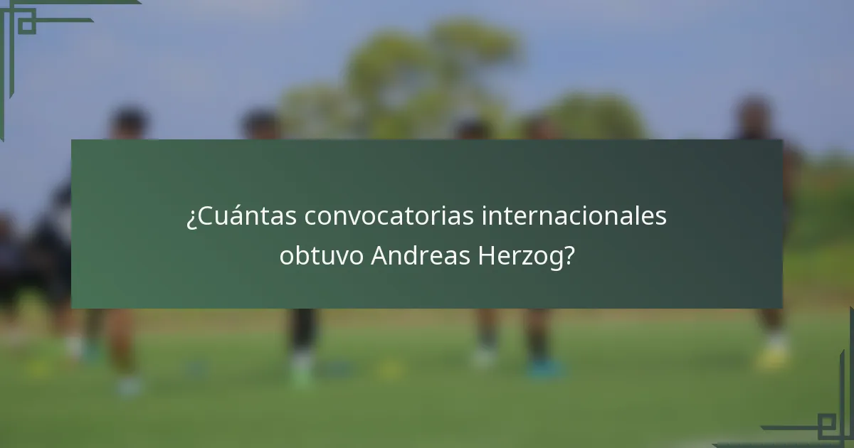¿Cuántas convocatorias internacionales obtuvo Andreas Herzog?