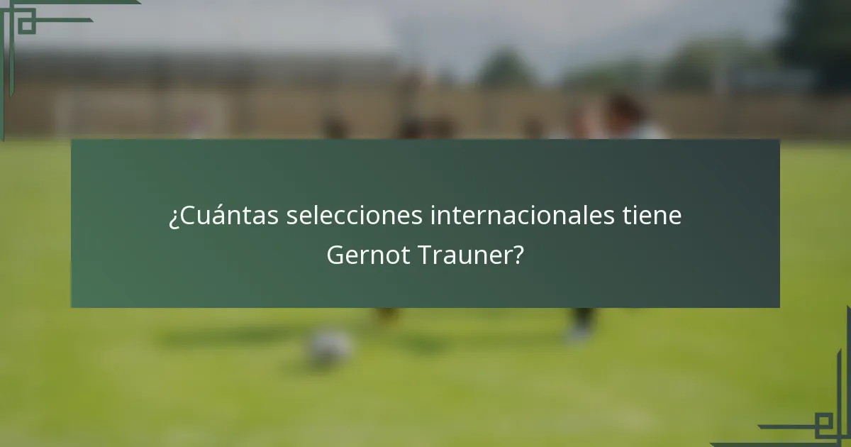 ¿Cuántas selecciones internacionales tiene Gernot Trauner?