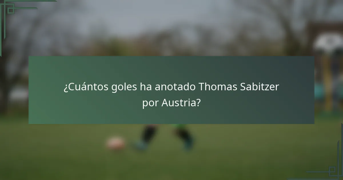 ¿Cuántos goles ha anotado Thomas Sabitzer por Austria?