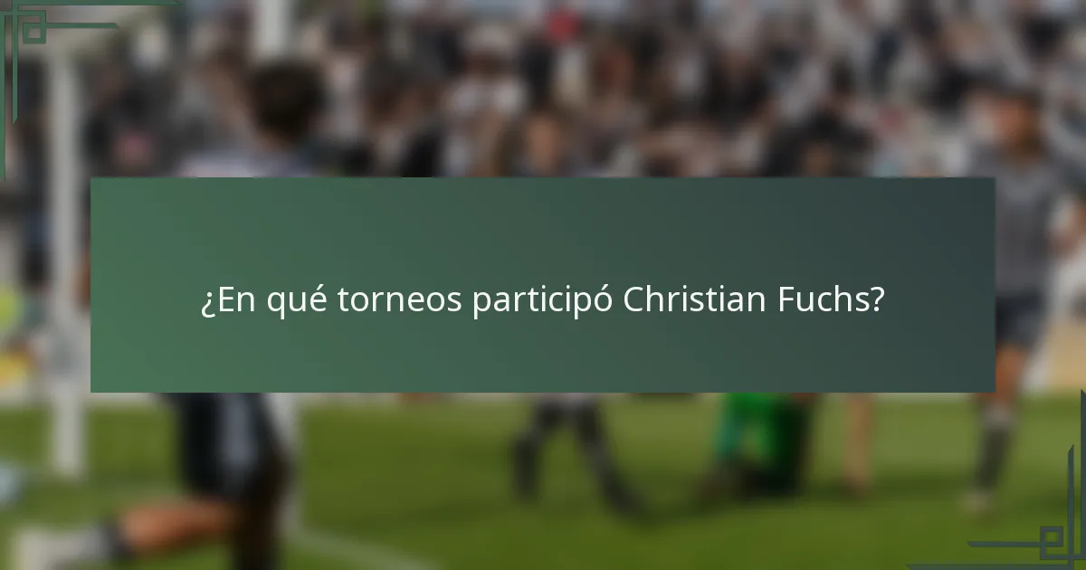 ¿En qué torneos participó Christian Fuchs?