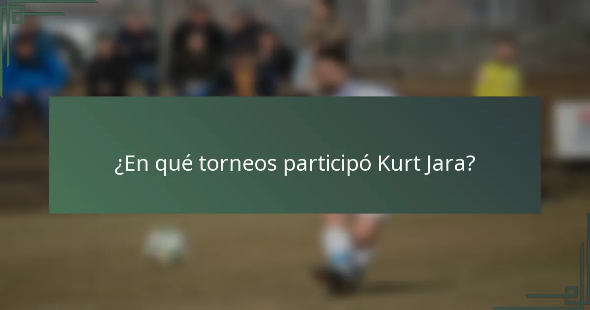 ¿En qué torneos participó Kurt Jara?