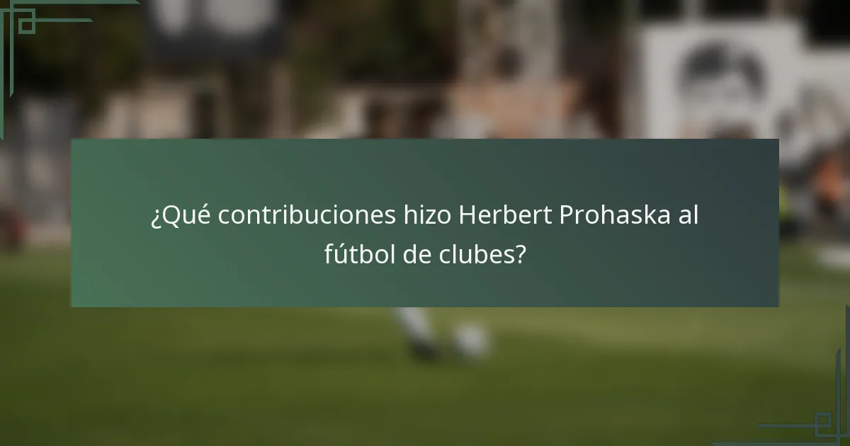 ¿Qué contribuciones hizo Herbert Prohaska al fútbol de clubes?