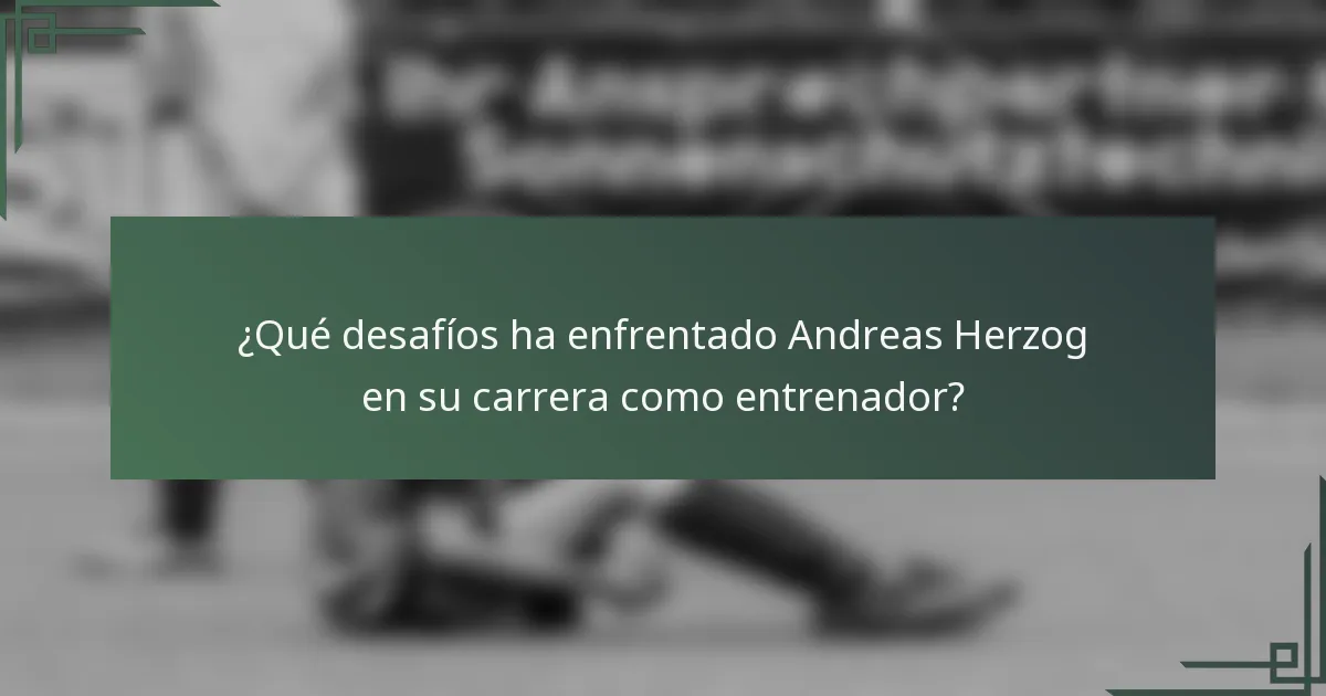 ¿Qué desafíos ha enfrentado Andreas Herzog en su carrera como entrenador?
