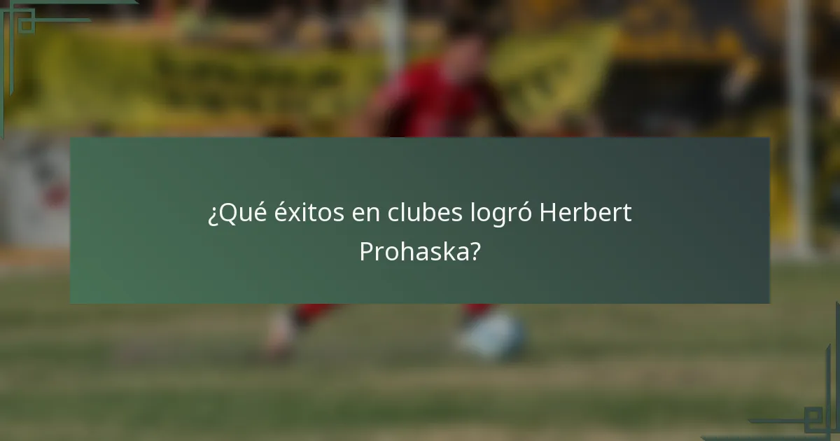 ¿Qué éxitos en clubes logró Herbert Prohaska?