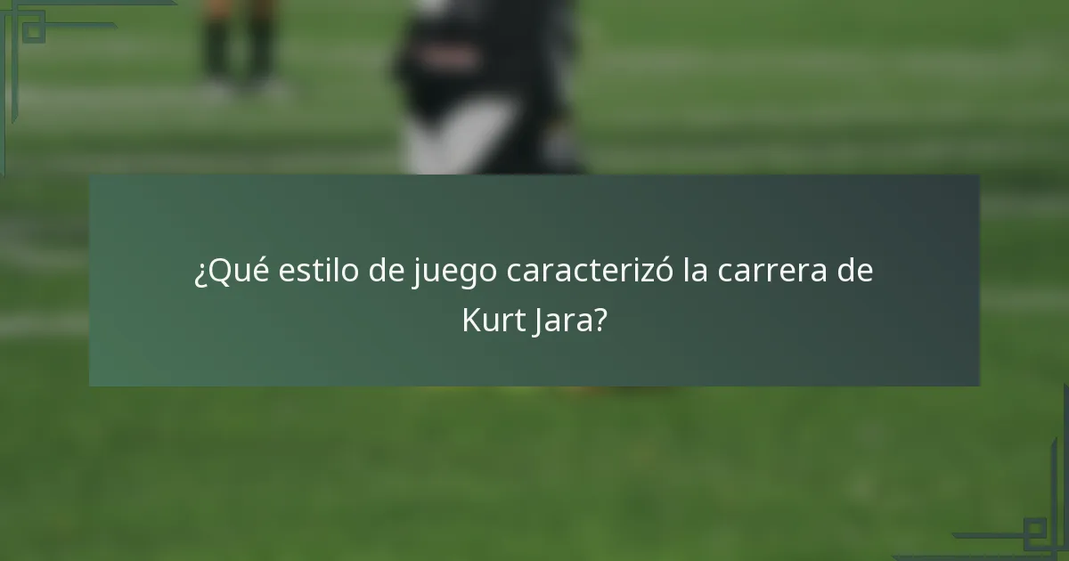 ¿Qué estilo de juego caracterizó la carrera de Kurt Jara?
