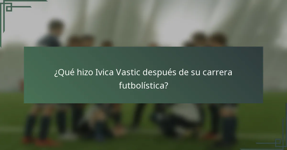 ¿Qué hizo Ivica Vastic después de su carrera futbolística?
