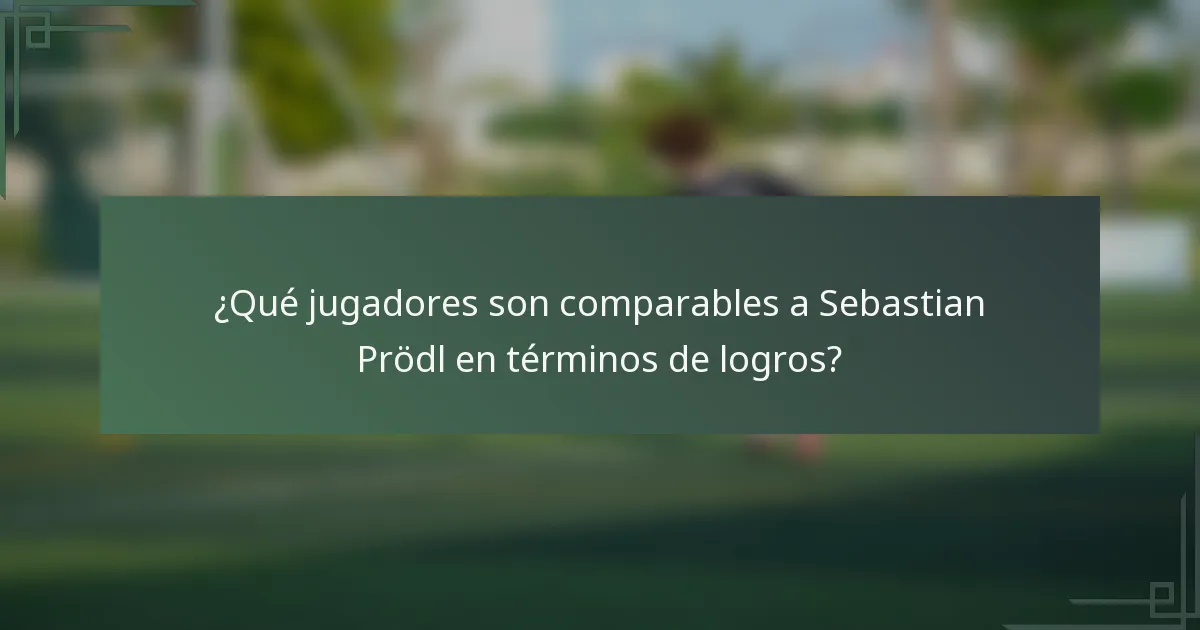 ¿Qué jugadores son comparables a Sebastian Prödl en términos de logros?
