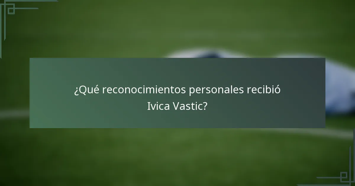 ¿Qué reconocimientos personales recibió Ivica Vastic?