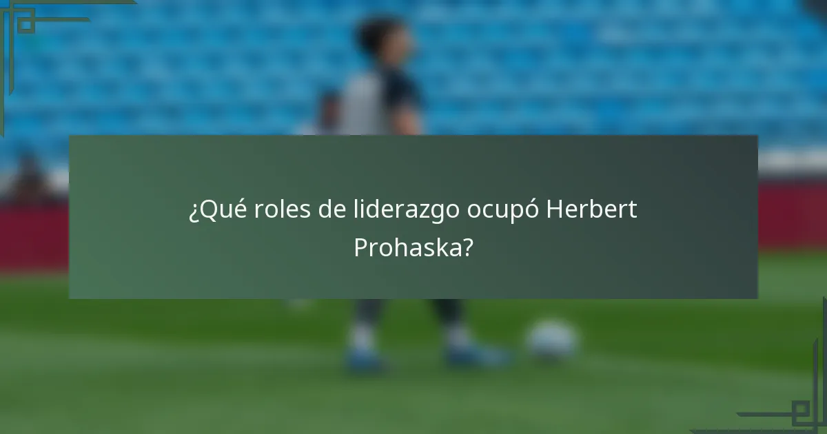 ¿Qué roles de liderazgo ocupó Herbert Prohaska?