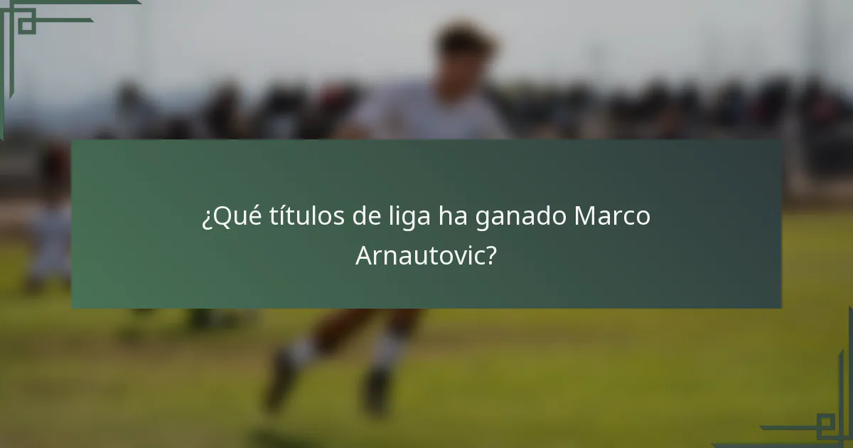 ¿Qué títulos de liga ha ganado Marco Arnautovic?